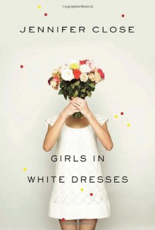 Girls in White Dresses - Jennifer Close