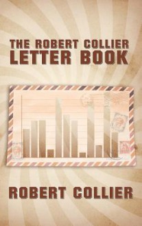 The Robert Collier Letter Book - Robert Collier