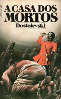 A Casa dos Mortos - Fyodor Dostoyevsky, Fernanda Pinto Rodrigues