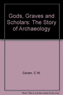 Gods, Graves and Scholars - C.W. Ceram