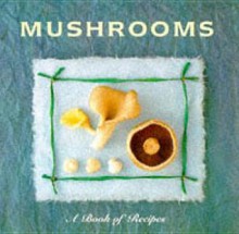 Mushrooms: A Book Of Recipes (Little Recipe Book) - Lorenz Books