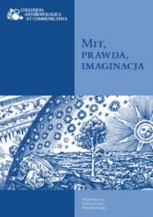 Mit, prawda, imaginacja - Lech M. Nijakowski, Adrian Mianecki, Jolanta Ługowska, Adriana Celińska, Piotr Kowalski (etnograf), Wojciech Bałus, Ewa Kosowska, Adam Nobis, Bartosz Jastrzębski, Franciszek M. Rosiński, Jerzy Biniewicz, Janusz Barański, Małgorzata Czapiga, Violetta Wróblewska, Karina 