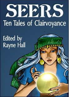 Seers: Ten Tales of Clairvoyance - Frederick Langridge,Jeff Hargett,Carole Ann Moleti,April Grey,Rayne Hall,Douglas Kolacki,Mohanalakshmi Rajakumar,Tracie McBride,Deborah Walker