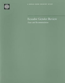 Ecuador Gender Review: Issues and Recommendations - Maria Correia, World Bank Group, Bernice Van Bronkhorst