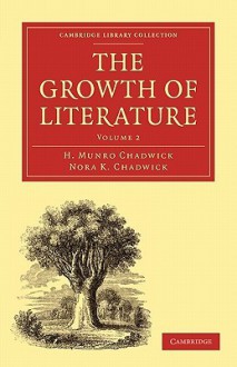 The Growth of Literature, Volume 2 - Hector Munro Chadwick, Nora Chadwick