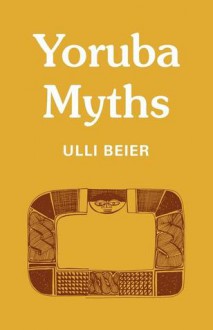 Yoruba Myths - Ulli Beier