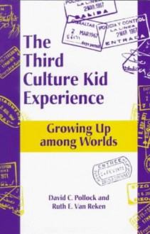 The Third Culture Kid Experience: Growing Up Among Worlds - David C. Pollock, Ruth E. Van Reken