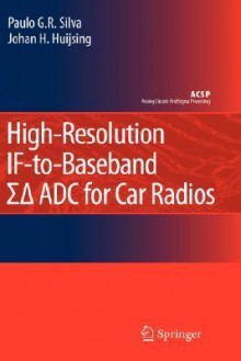 High-Resolution If-To-Baseband Sigmadelta Adc for Car Radios - Paulo G.R. Silva, Johan H. Huijsing