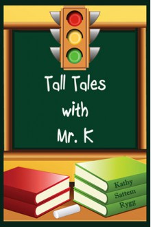 Tall Tales with Mr. K - Kathy Sattem Rygg