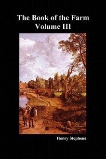 The Book of the Farm. Volume III. (Softcover) - Henry Stephens