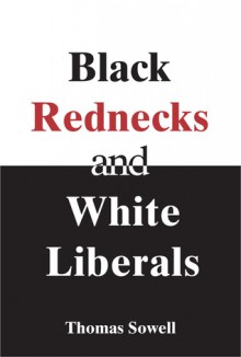 Black Rednecks & White Liberals - Thomas Sowell