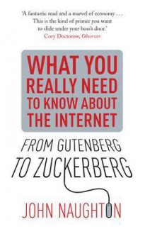 From Gutenberg to Zuckerberg: What You Really Need to Know About the Internet - John Naughton