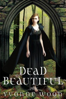 Dead Beautiful (Dead Beautiful #1) - Yvonne Woon