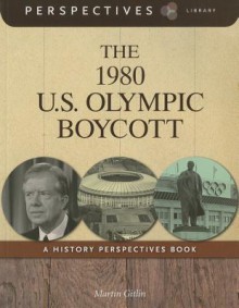 The 1980 U.S. Olympic Boycott: A History Perspectives Book - Martin Gitlin