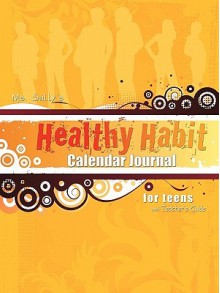 Ms. Sally's Healthy Habit Calendar Journal - For Teens and Teacher's Guide - Sally Bradley