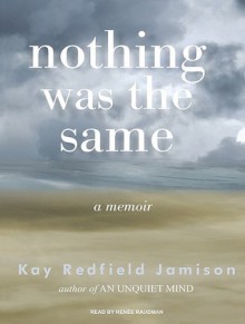 Nothing Was the Same: A Memoir - Kay Redfield Jamison