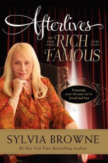 Afterlives of the Rich and Famous - Sylvia Browne