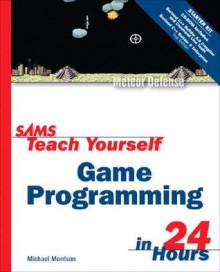 Sams Teach Yourself Game Programming in 24 Hours - Michael Morrison