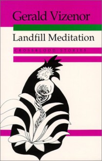 Landfill Meditation: Crossblood Stories - Gerald Vizenor