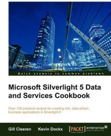 Microsoft Silverlight 5 Data and Services Cookbook - Gill Cleeren, Kevin Dockx