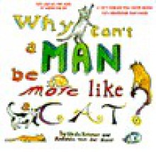 WHY CAN'T A MAN BE MORE LIKE A CAT? - Antonia Van Der Meer, Linda Konner