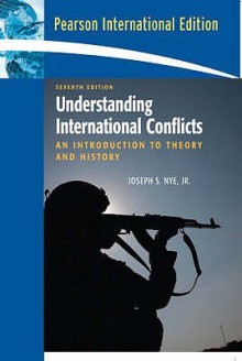 Understanding International Conflicts: An Introduction To Theory And History - Joseph S. Nye Jr.