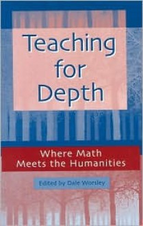 Teaching for Depth: Where Math Meets the Humanities - Yvonne S. Freeman