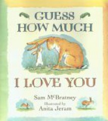 Guess How Much I Love You - Sam McBratney, Anita Jeram