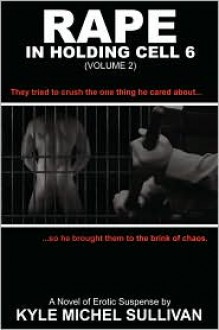 Rape in Holding Cell 6 - Part 2 - Kyle Michel Sullivan