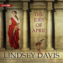 The Ides of April: A Flavia Albia Mystery - Lindsey Davis