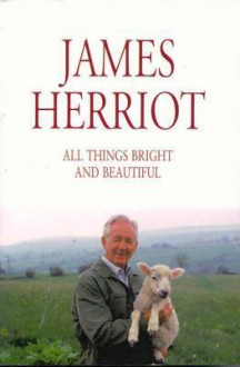 All Things Bright and Beautiful - James Herriot