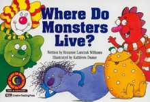 Where Do Monsters Live? Learn to Read, Fun & Fantasy (Learn to Read, Read to Learn: Fun & Fantasy) - Rozanne Lanczak Williams