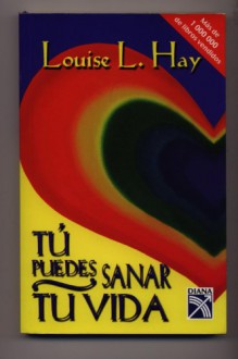 Tu puedes sanar tu vida / You Can Heal Your Life - Louise L. Hay