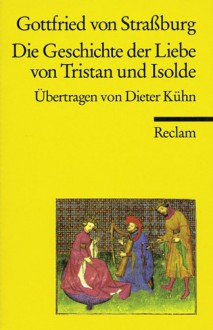 Die Geschichte der Liebe von Tristan und Isolde - Gottfried von Straßburg, Dieter Kühn