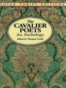 The Cavalier Poets: An Anthology (Dover Thrift Editions) - Robert Herrick, Thomas Carew, Sir John Suckling, Richard Lovelace, Thomas Crofts