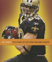 The Story of the New Orleans Saints (NFL Today (Creative)) - Jim Whiting