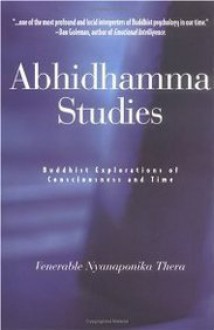 Abhidhamma Studies: Buddhist Explorations of Consciousness and Time - Nyanaponika Thera, Bhikkhu Bodhi