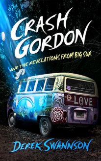 Crash Gordon and the Revelations from Big Sur - Derek Swannson