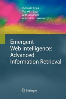 Emergent Web Intelligence: Advanced Information Retrieval - Richard Chbeir, Youakim Badr, Ajith Abraham