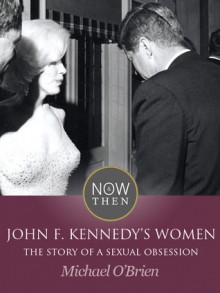 John F. Kennedy’s Women: The Story of a Sexual Obsession - Michael O'Brien