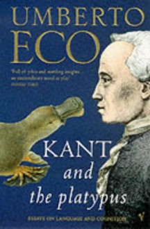 Kant and the Platypus Essays on Language and Cognition - Umberto Eco, Alastair McEwen