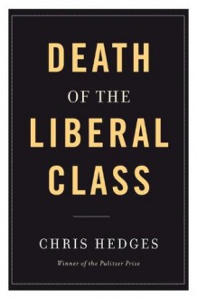 Death of the Liberal Class - Chris Hedges