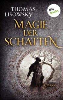 Magie der Schatten: Roman (German Edition) - Thomas Lisowsky