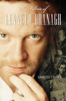 The Films of Kenneth Branagh - Samuel Crowl