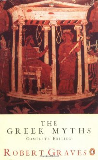 The Greek Myths by Robert Graves - Robert Graves, Grahame Baker, Kenneth McLeish