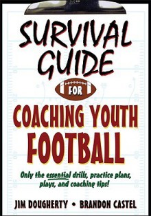 Survival Guide for Coaching Youth Football (Survival Guide for Coaching Youth Sports) - Jim Dougherty, Brandon Castel