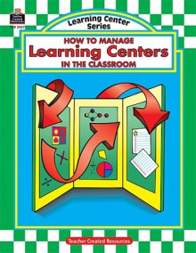 How to Manage Learning Centers in the Classroom - Dona Herweck Rice