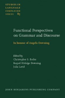 Functional Perspectives On Grammar And Discourse: In Honour Of Angela Downing - Christopher Butler