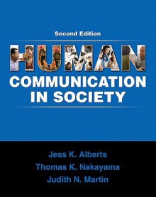 Human Communication in Society (2nd Edition) - Jess Alberts, Thomas K. Nakayama, Judith N. Martin