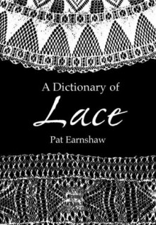 A Dictionary Of Lace - Pat Earnshaw